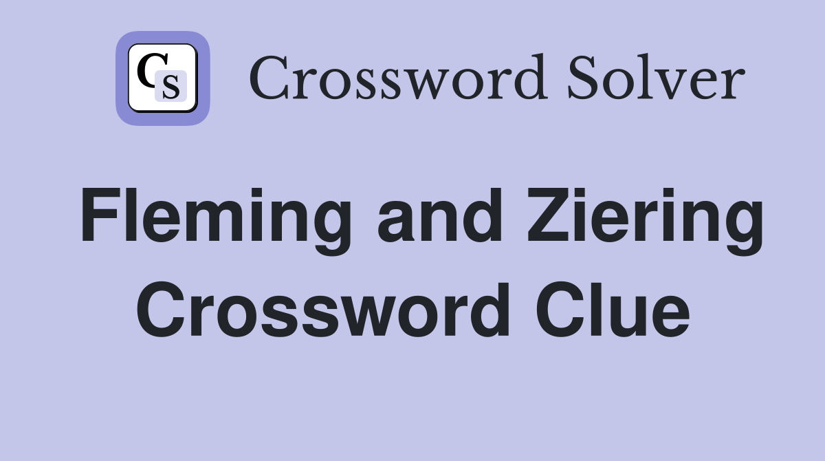 Fleming and Ziering Crossword Clue