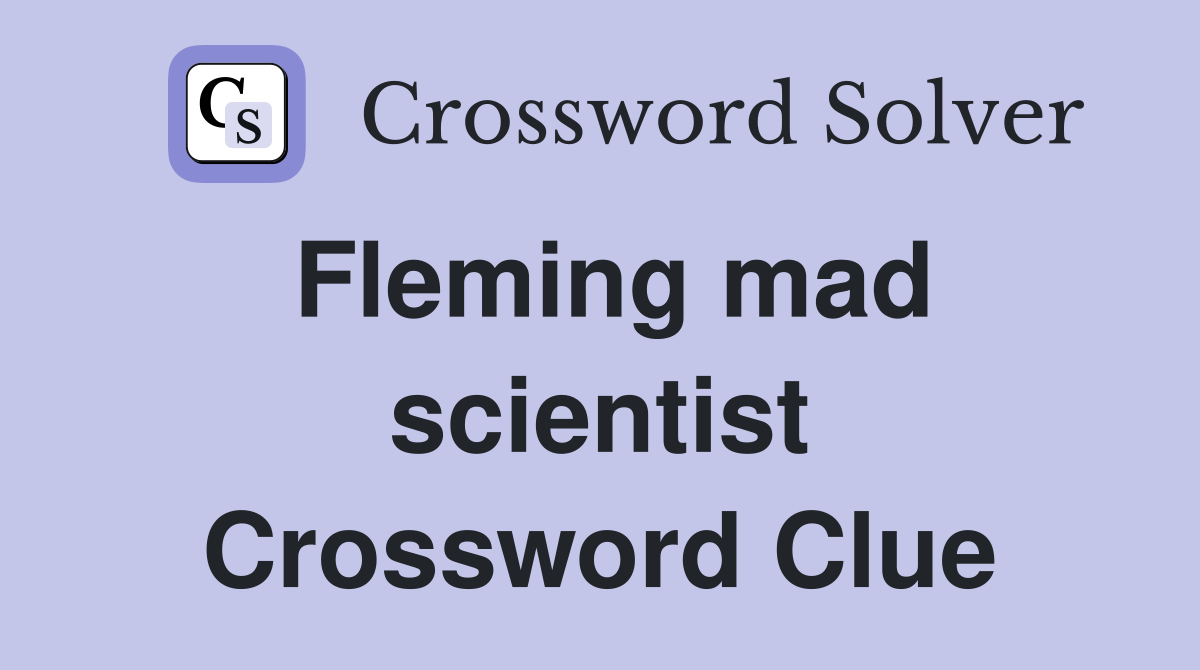 Fleming mad scientist Crossword Clue