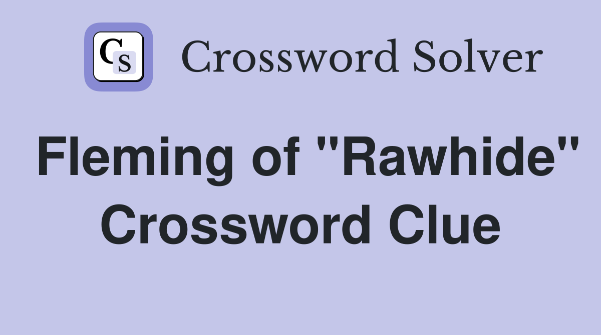 Fleming of "Rawhide" Crossword Clue