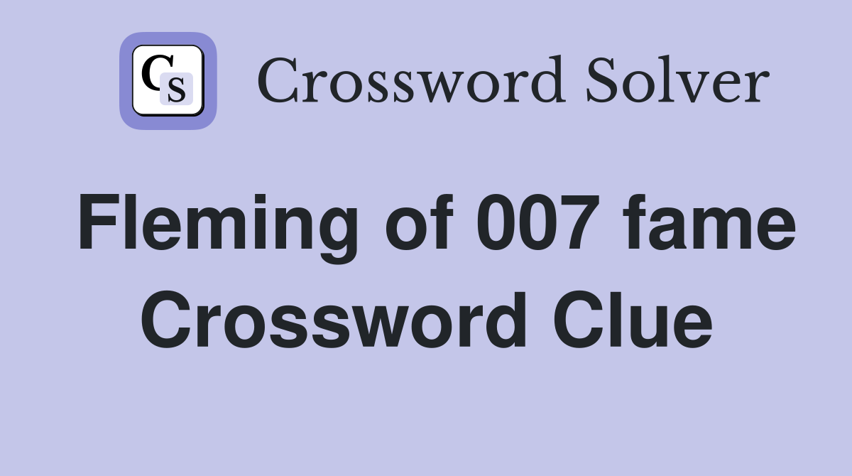 Fleming of 007 fame Crossword Clue