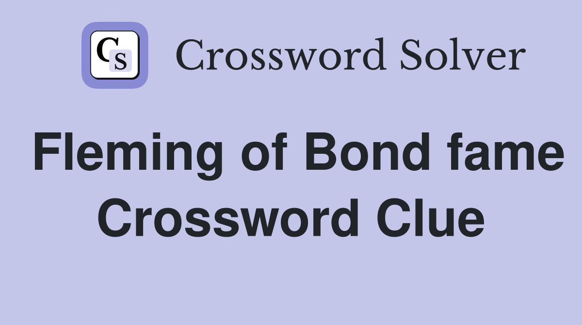 Fleming of Bond fame Crossword Clue