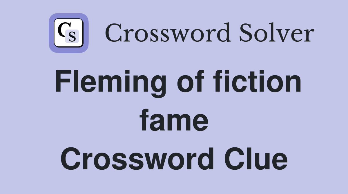 Fleming of fiction fame Crossword Clue