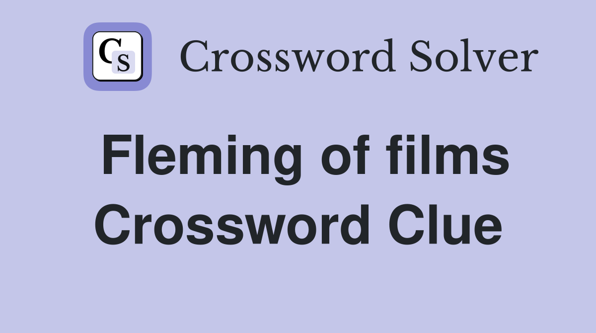 Fleming of films Crossword Clue