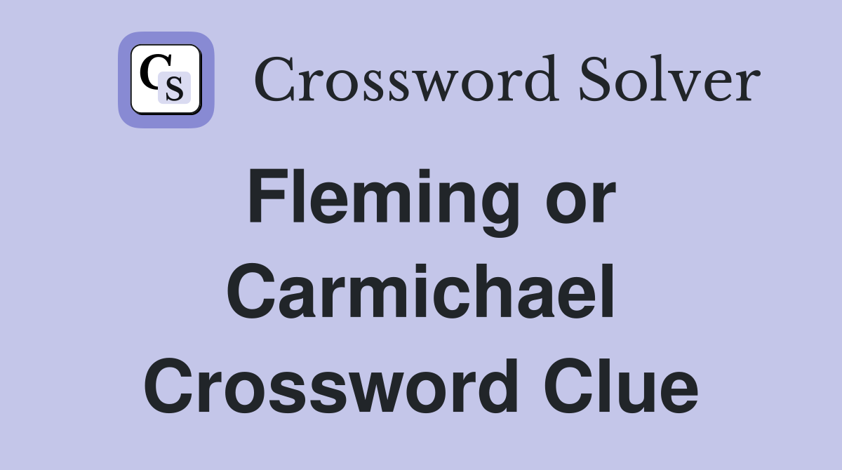 Fleming or Carmichael Crossword Clue
