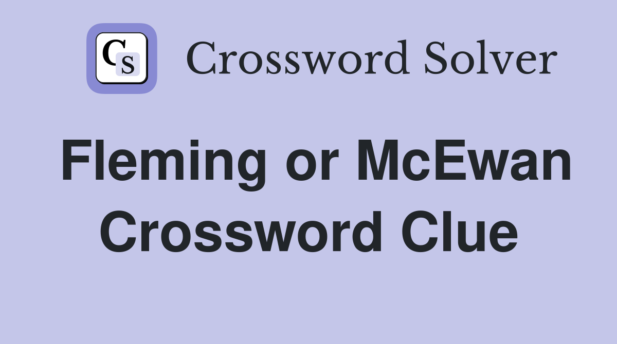 Fleming or McEwan Crossword Clue