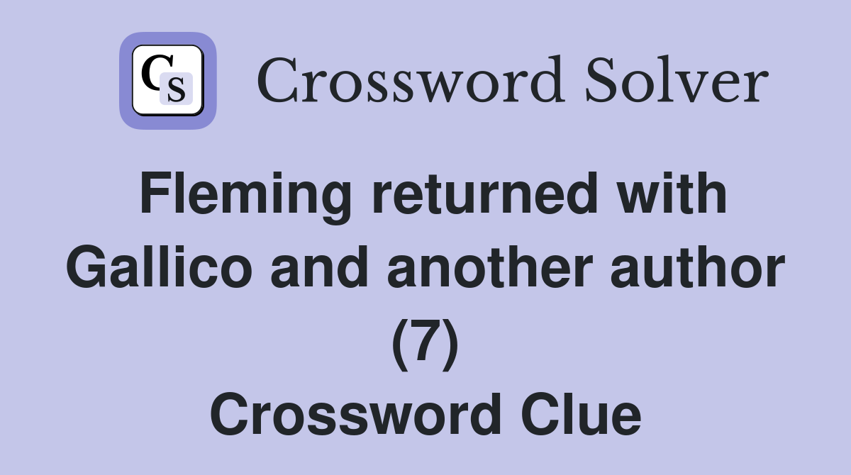 Fleming returned with Gallico and another author (7) Crossword Clue