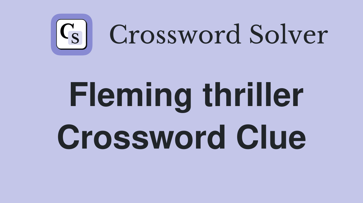 Fleming thriller Crossword Clue