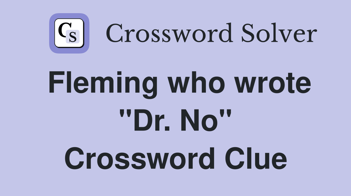Fleming who wrote "Dr. No" Crossword Clue
