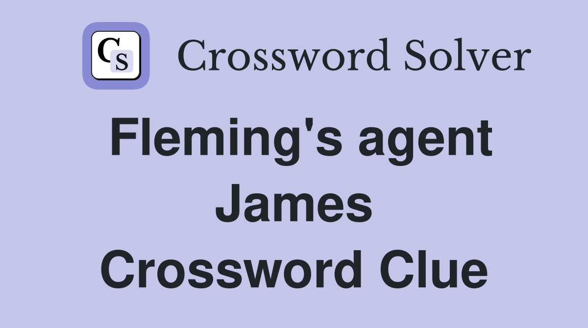 Fleming's agent James Crossword Clue