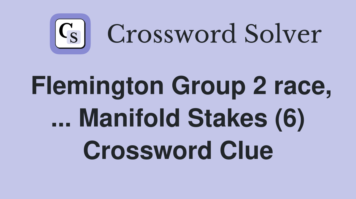 Flemington Group 2 race, ... Manifold Stakes (6) Crossword Clue
