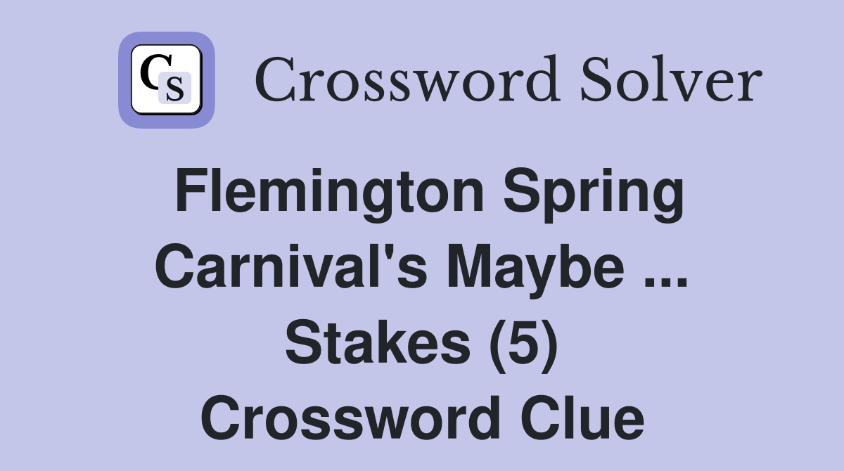 Flemington Spring Carnival's Maybe ... Stakes (5) Crossword Clue