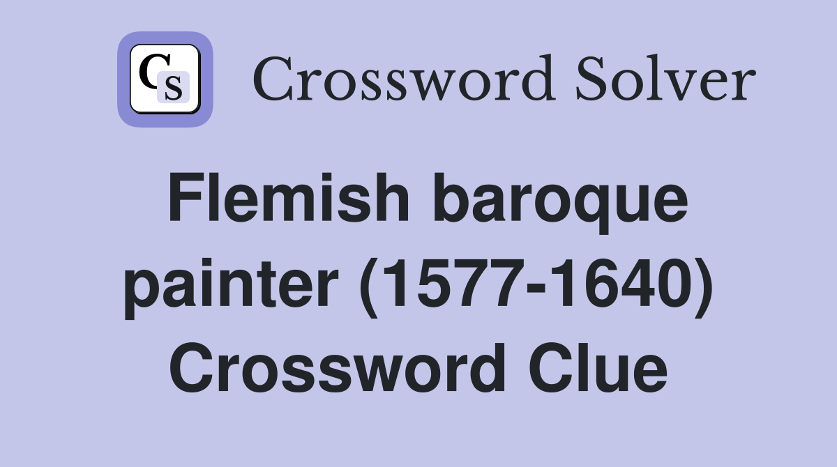 Flemish baroque painter (1577-1640) Crossword Clue