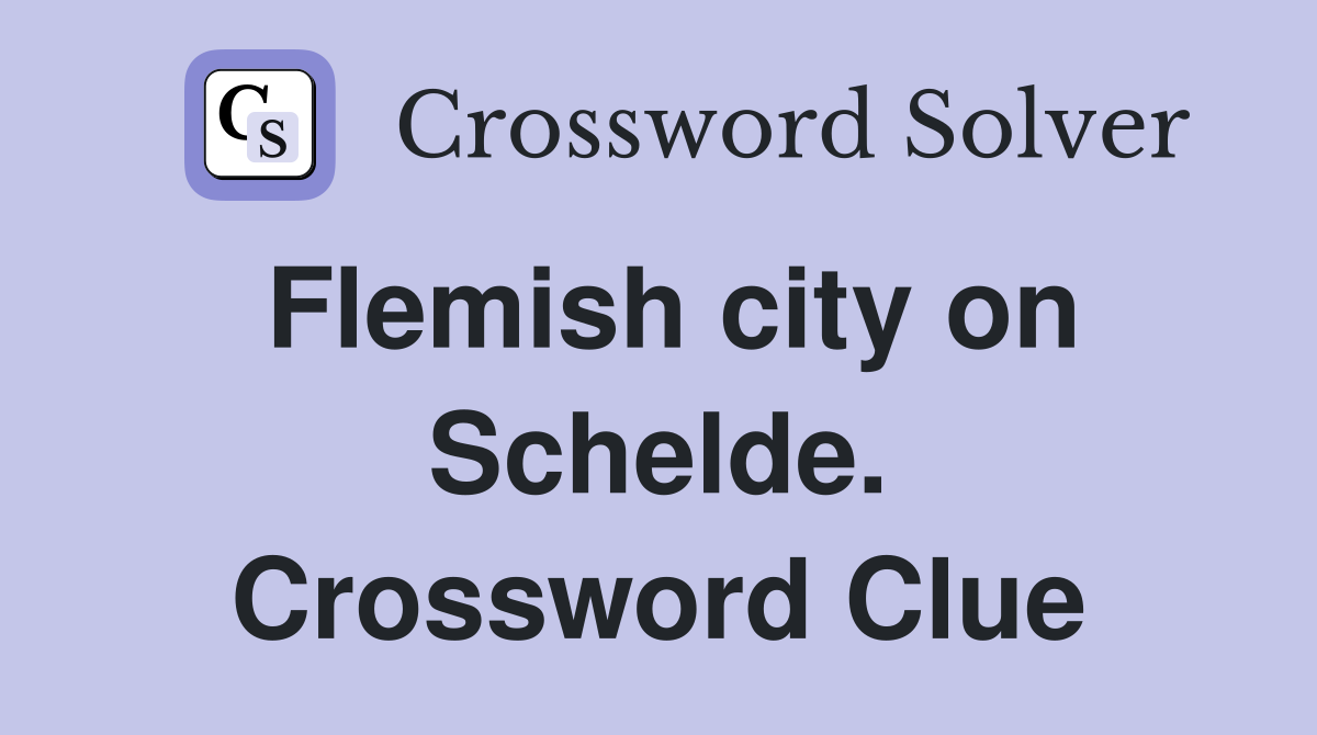 Flemish city on Schelde. Crossword Clue