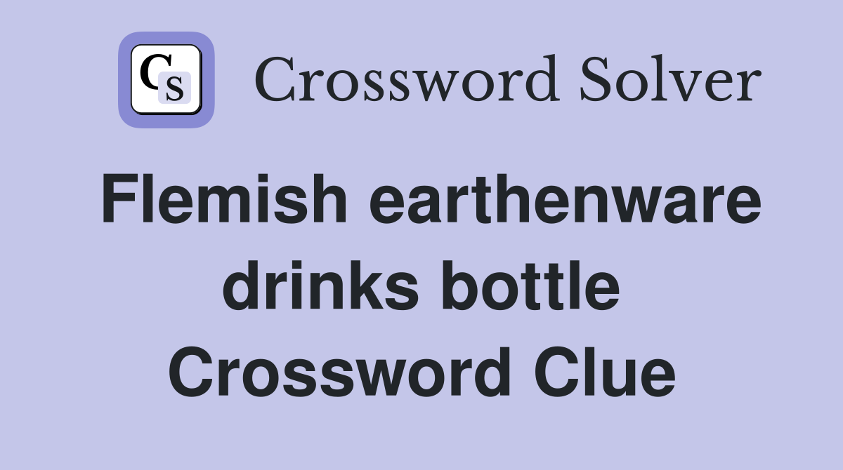 Flemish earthenware drinks bottle Crossword Clue