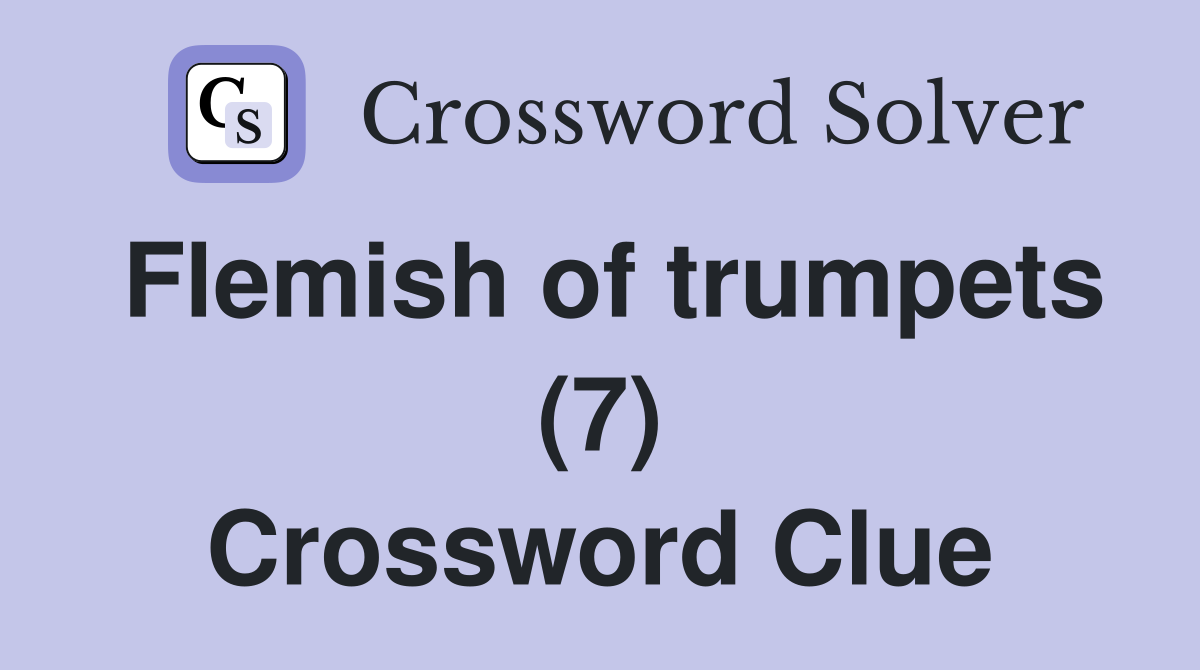 Flemish of trumpets (7) Crossword Clue