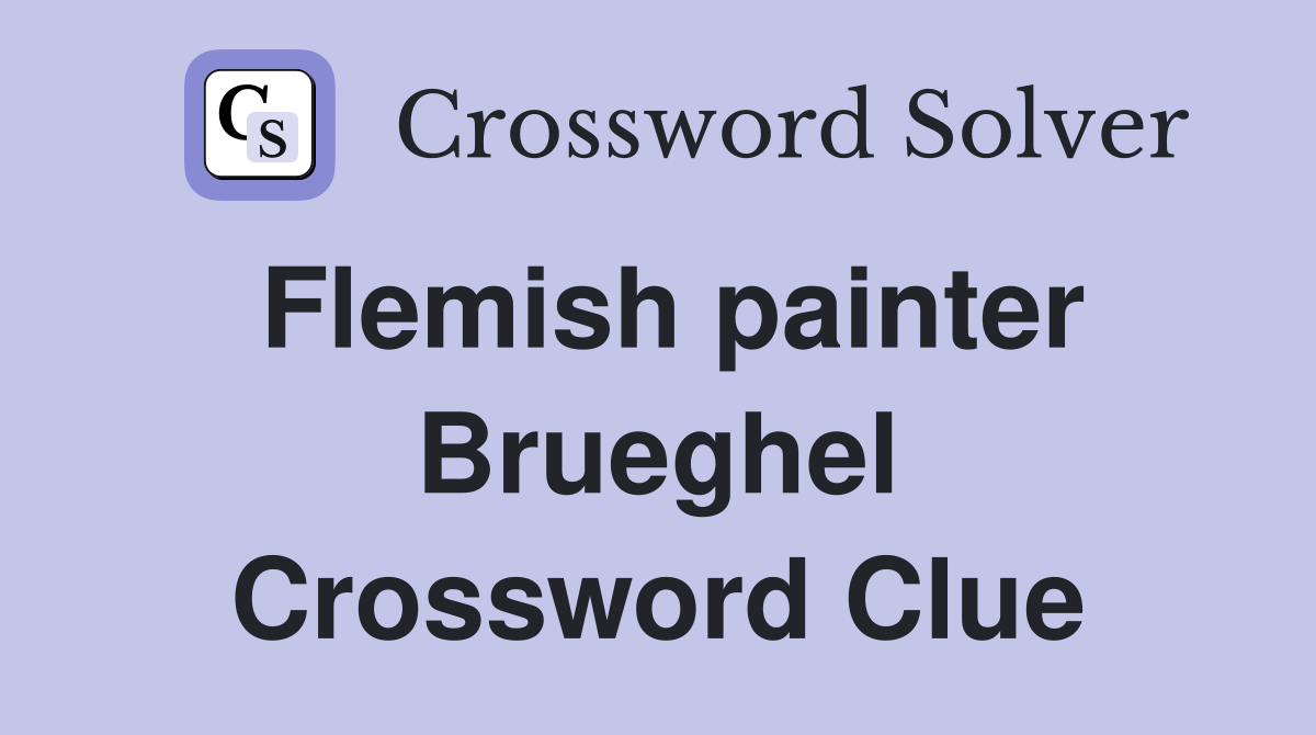 Flemish painter Brueghel Crossword Clue