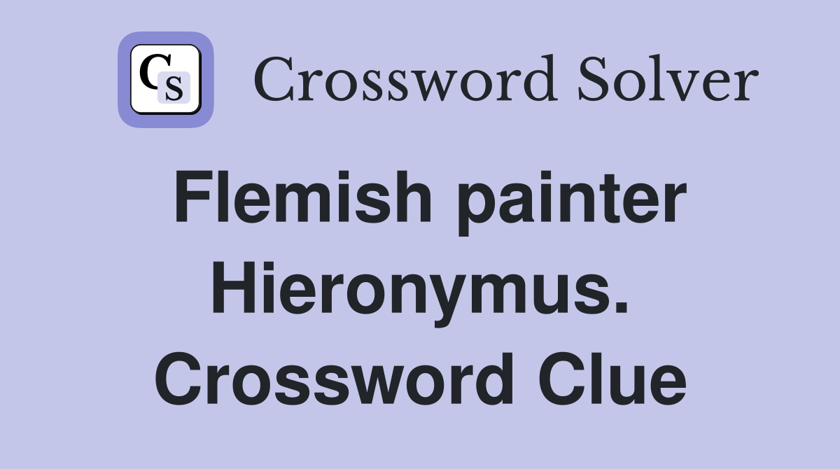 Flemish painter Hieronymus. Crossword Clue