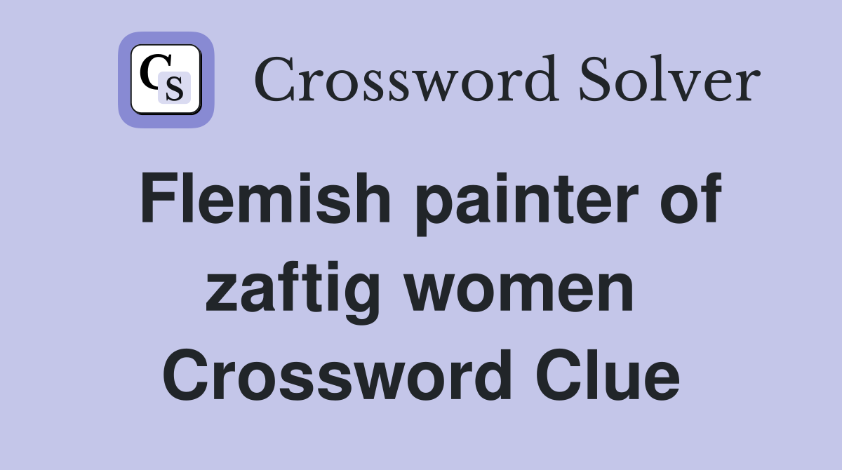 Flemish painter of zaftig women Crossword Clue