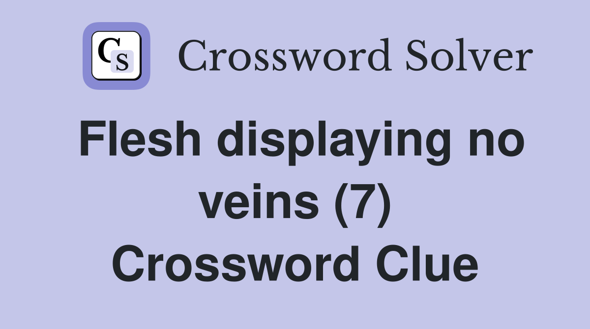 Flesh displaying no veins (7) Crossword Clue