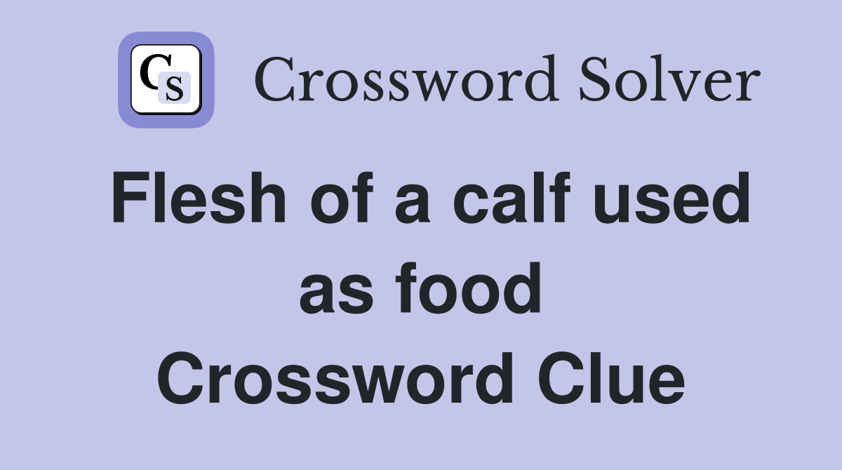 Flesh of a calf used as food Crossword Clue