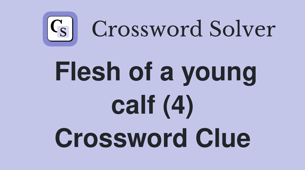Flesh of a young calf (4) Crossword Clue