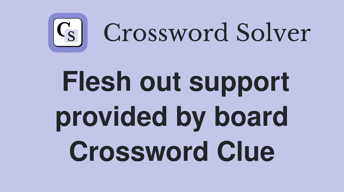 Flesh out support provided by board Crossword Clue