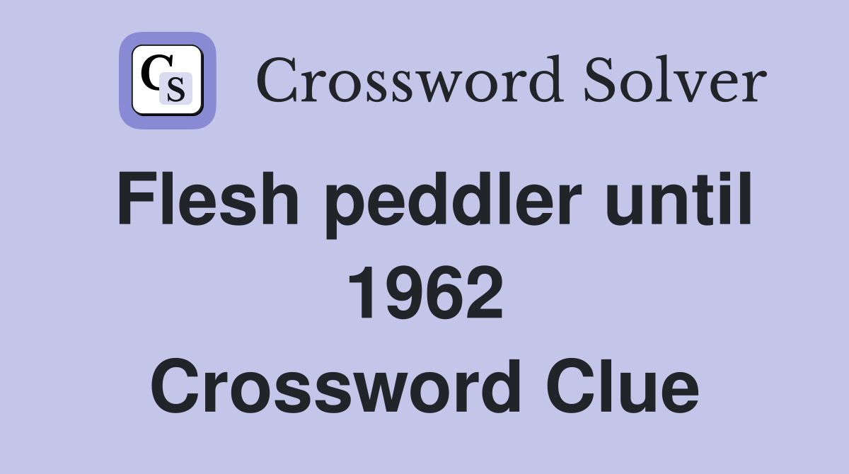 Flesh peddler until 1962 Crossword Clue