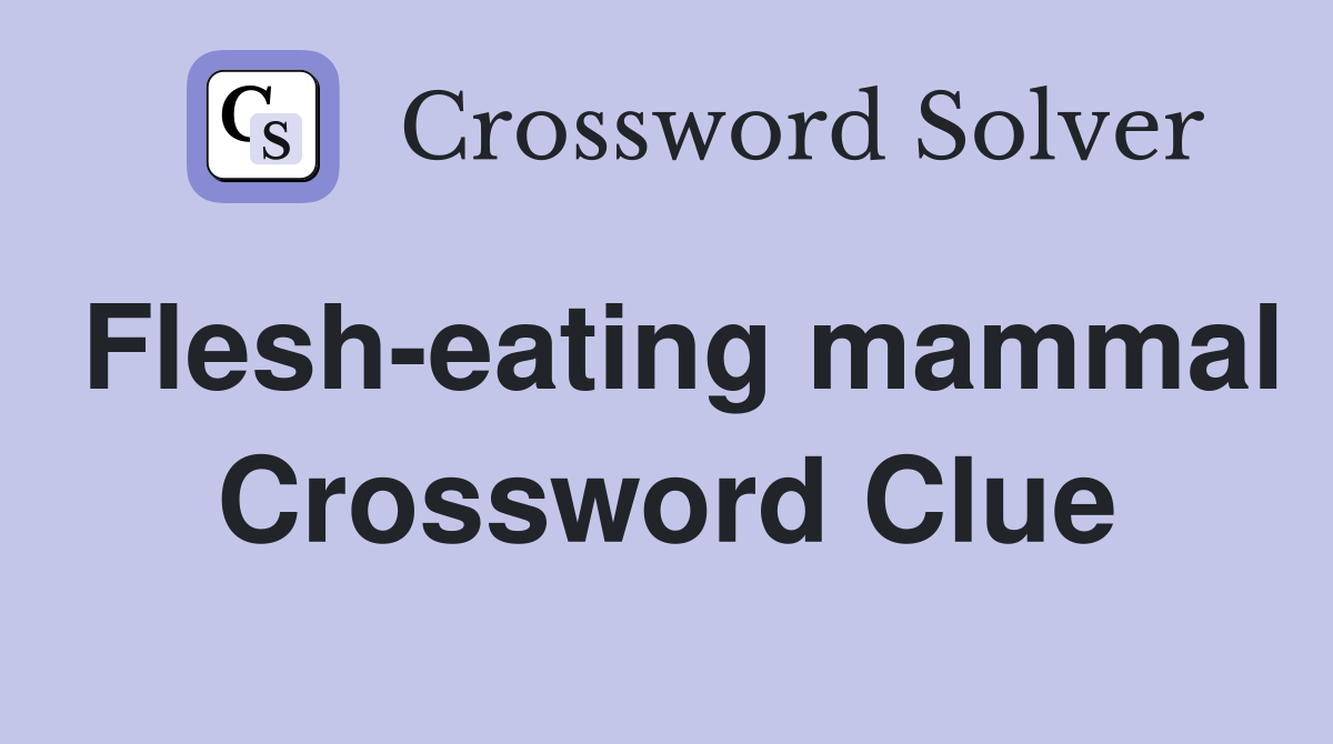 Flesh-eating mammal Crossword Clue