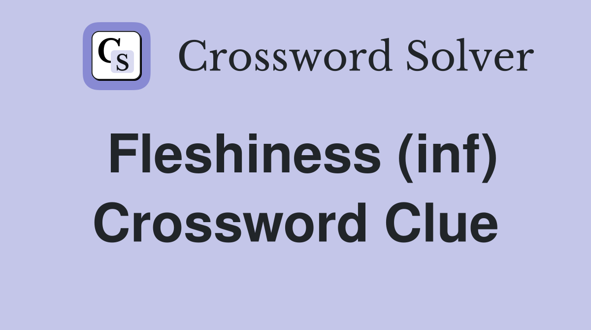 Fleshiness (inf) Crossword Clue
