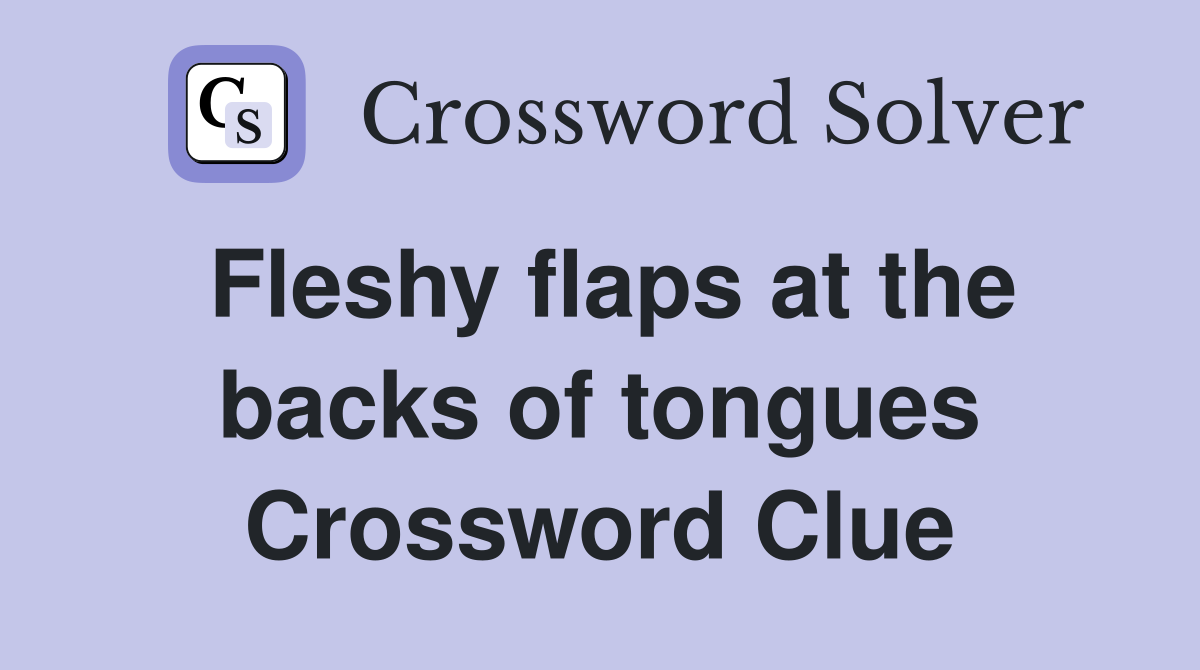 Fleshy flaps at the backs of tongues Crossword Clue