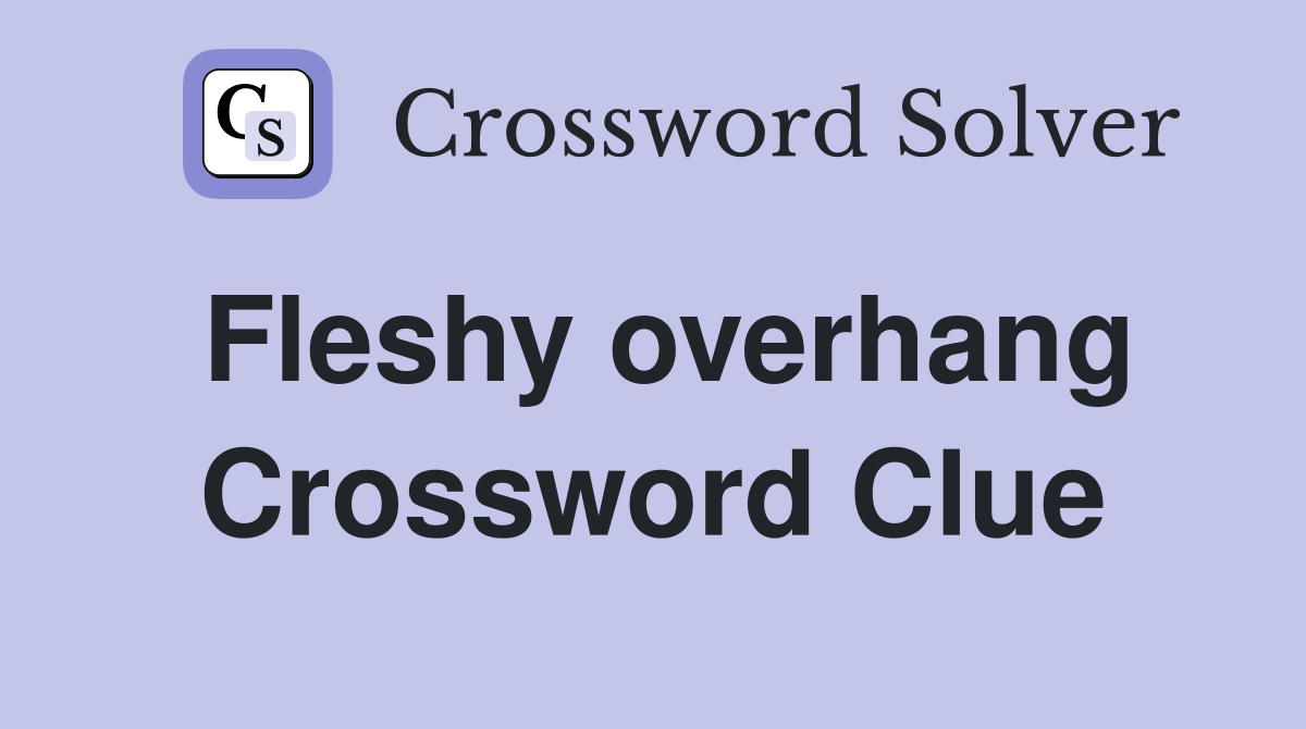 Fleshy overhang Crossword Clue