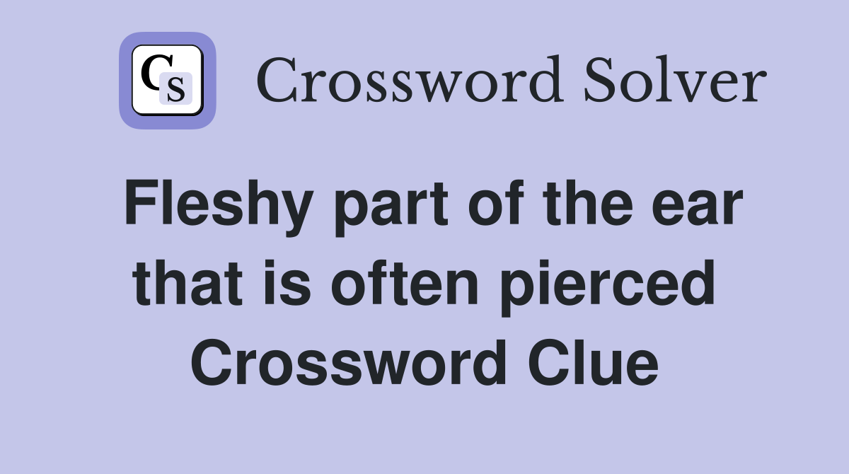 Fleshy part of the ear that is often pierced Crossword Clue