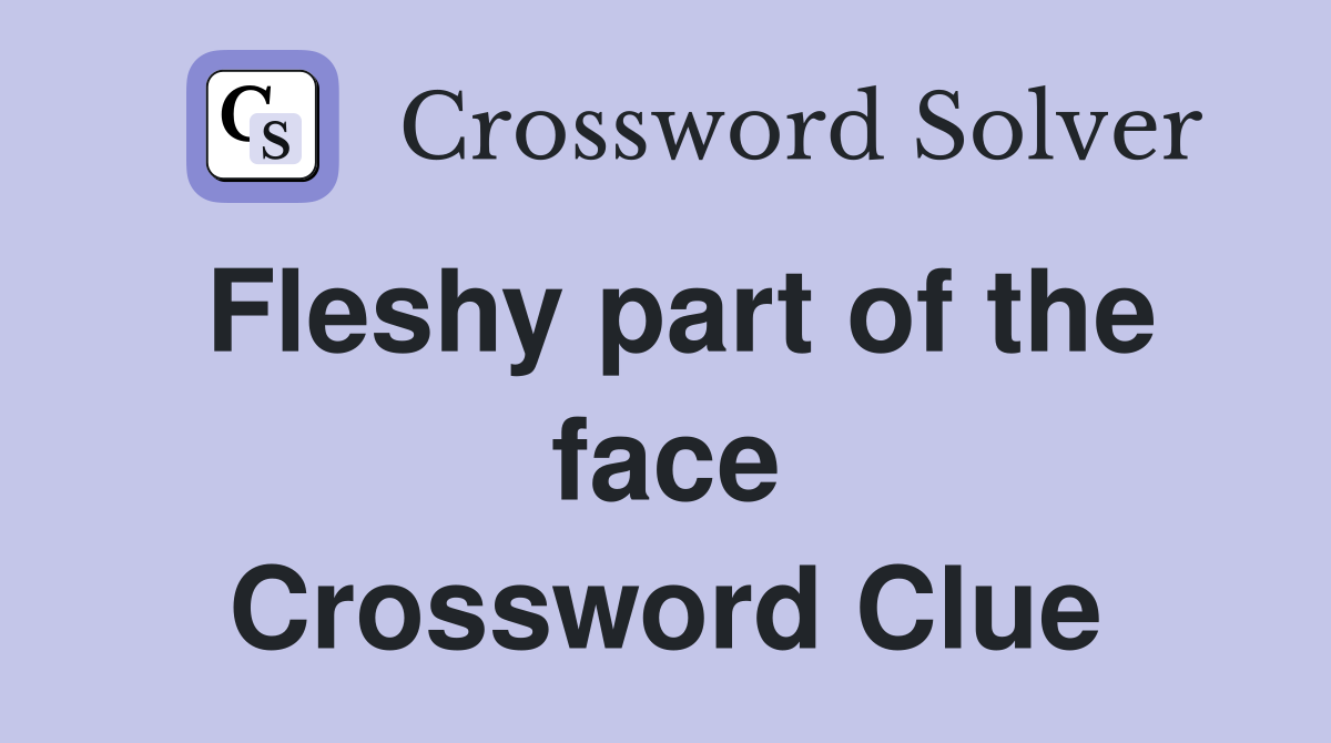 Fleshy part of the face Crossword Clue