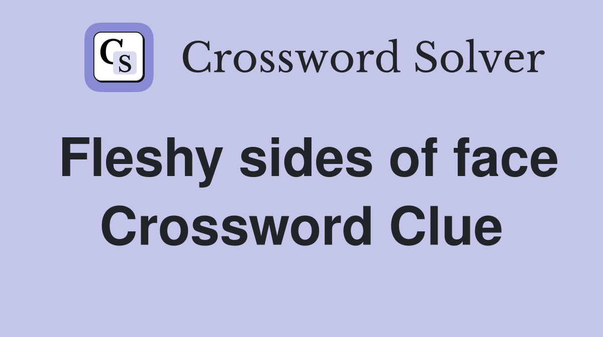 Fleshy sides of face Crossword Clue