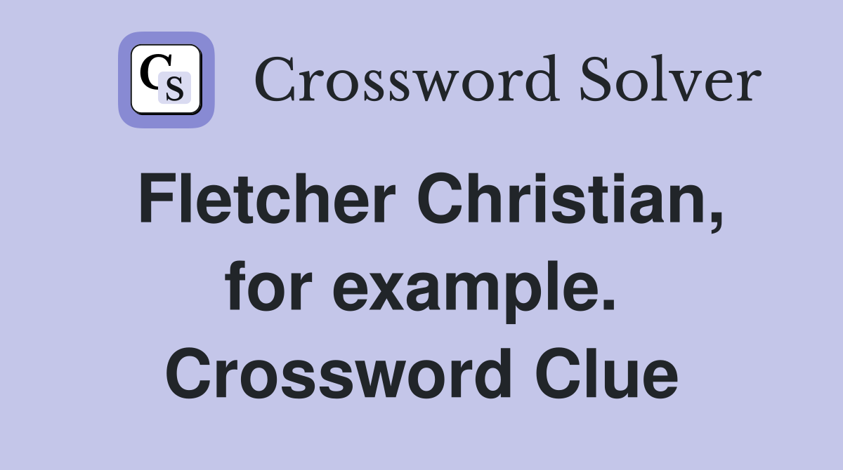 Fletcher Christian, for example. Crossword Clue