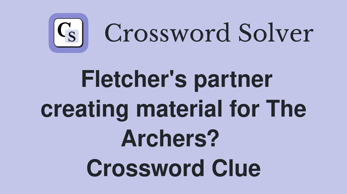 Fletcher's partner creating material for The Archers?  Crossword Clue