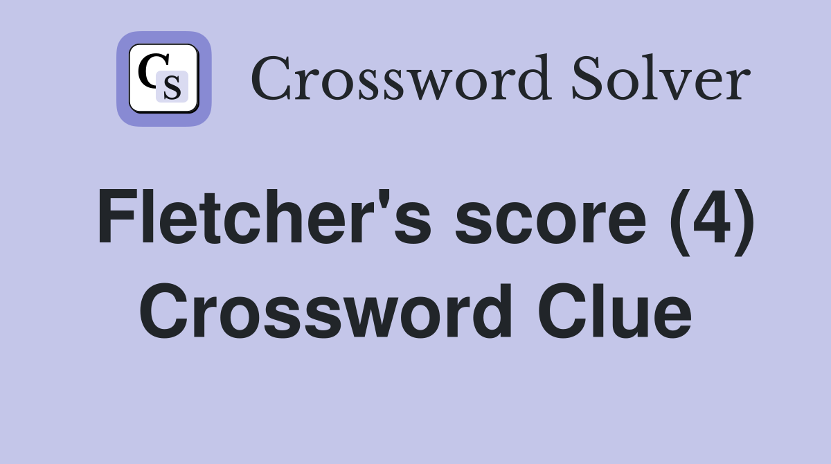 Fletcher's score (4) Crossword Clue