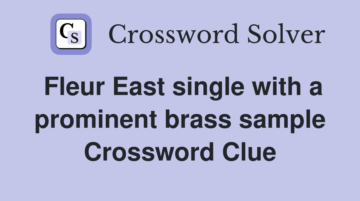 Fleur East single with a prominent brass sample Crossword Clue