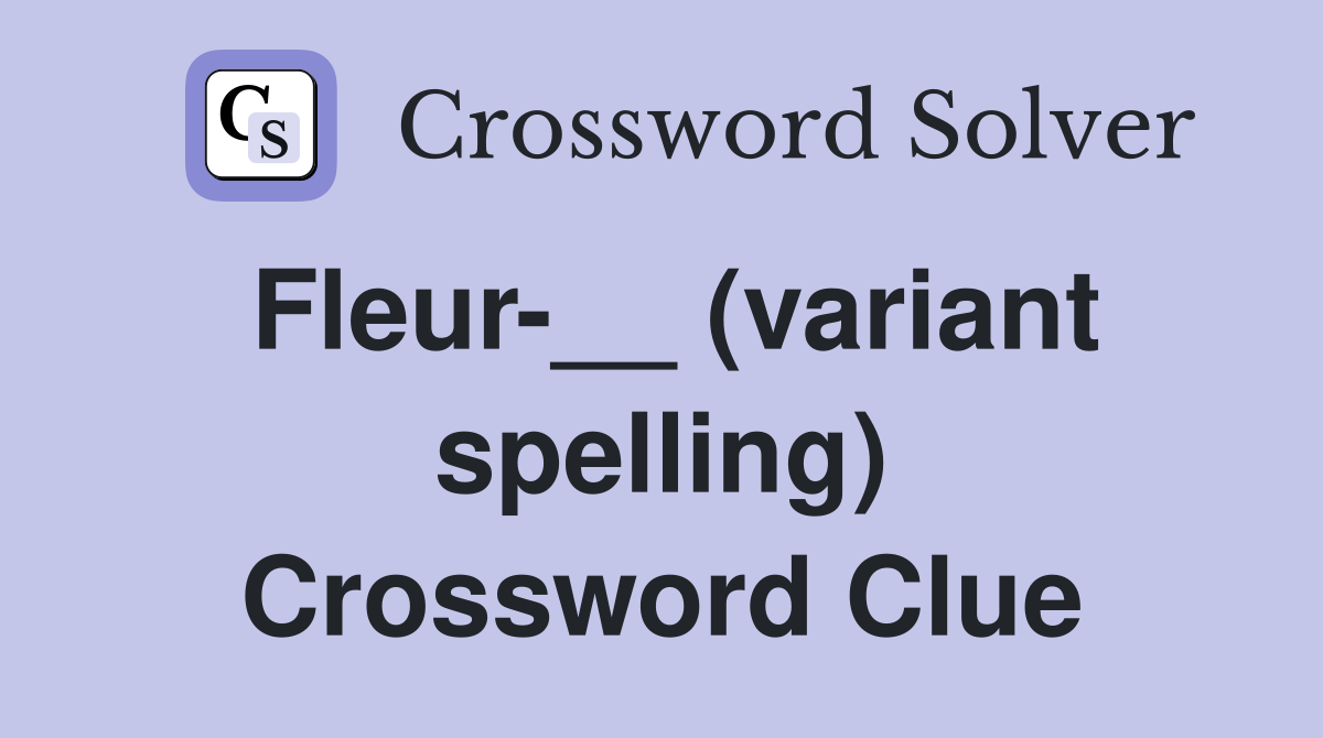 Fleur-__ (variant spelling) Crossword Clue
