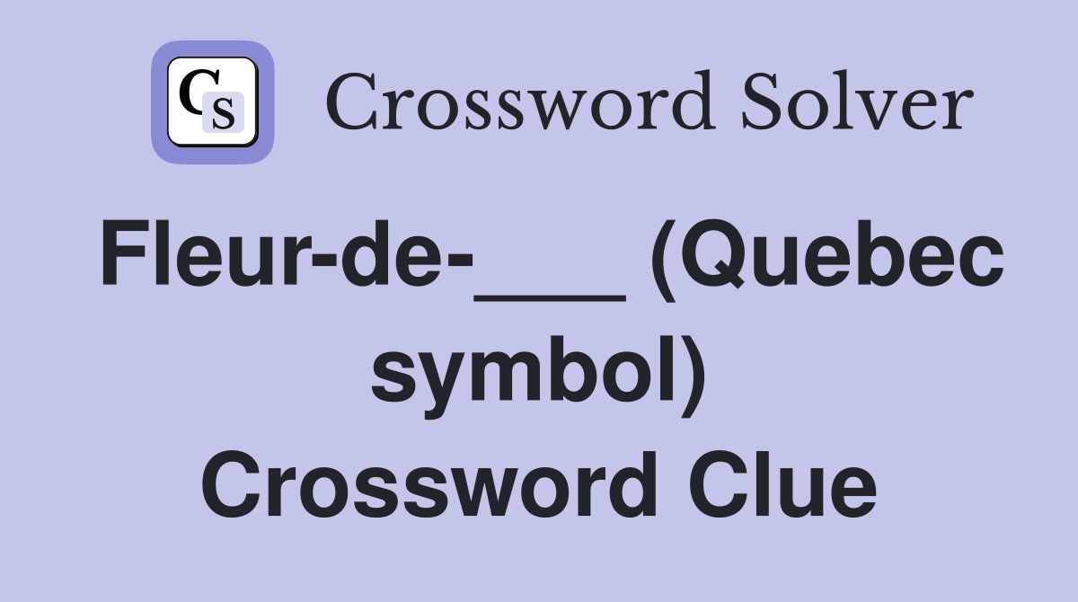 Fleur-de-___ (Quebec symbol) Crossword Clue