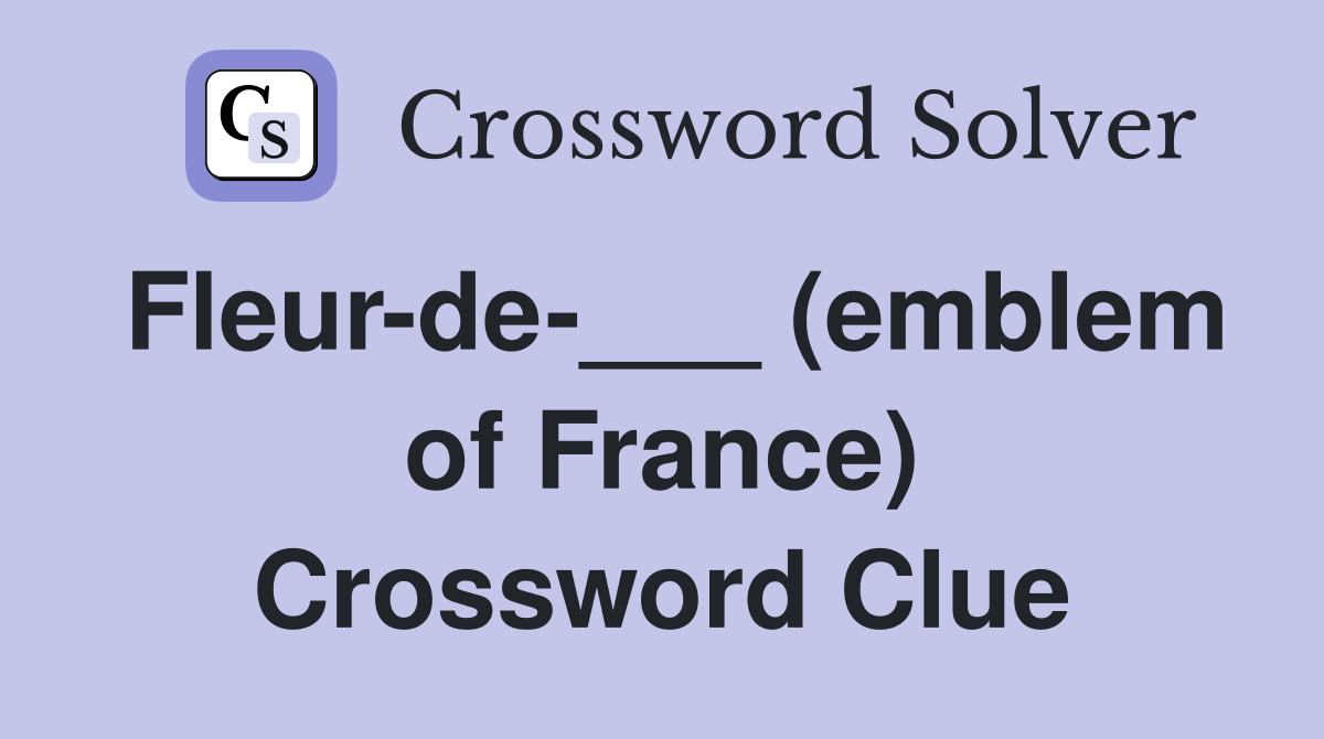 Fleur-de-___ (emblem of France) Crossword Clue