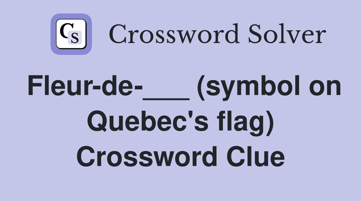Fleur-de-___ (symbol on Quebec's flag) Crossword Clue