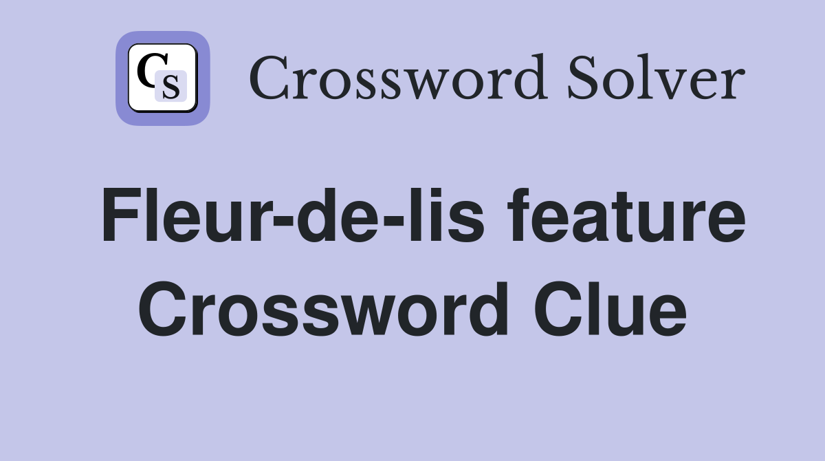 Fleur-de-lis feature Crossword Clue