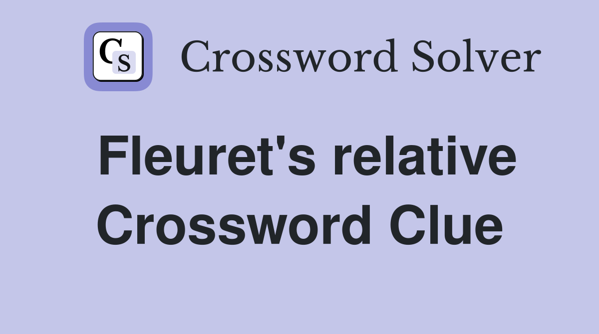 Fleuret's relative Crossword Clue