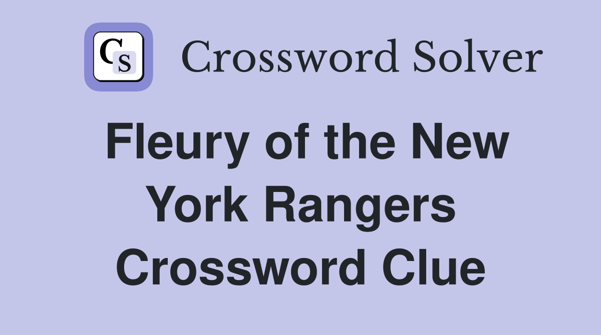 Fleury of the New York Rangers Crossword Clue