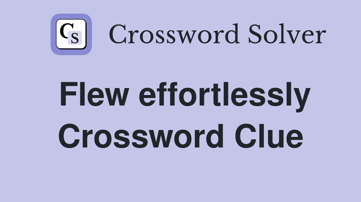 Flew effortlessly Crossword Clue