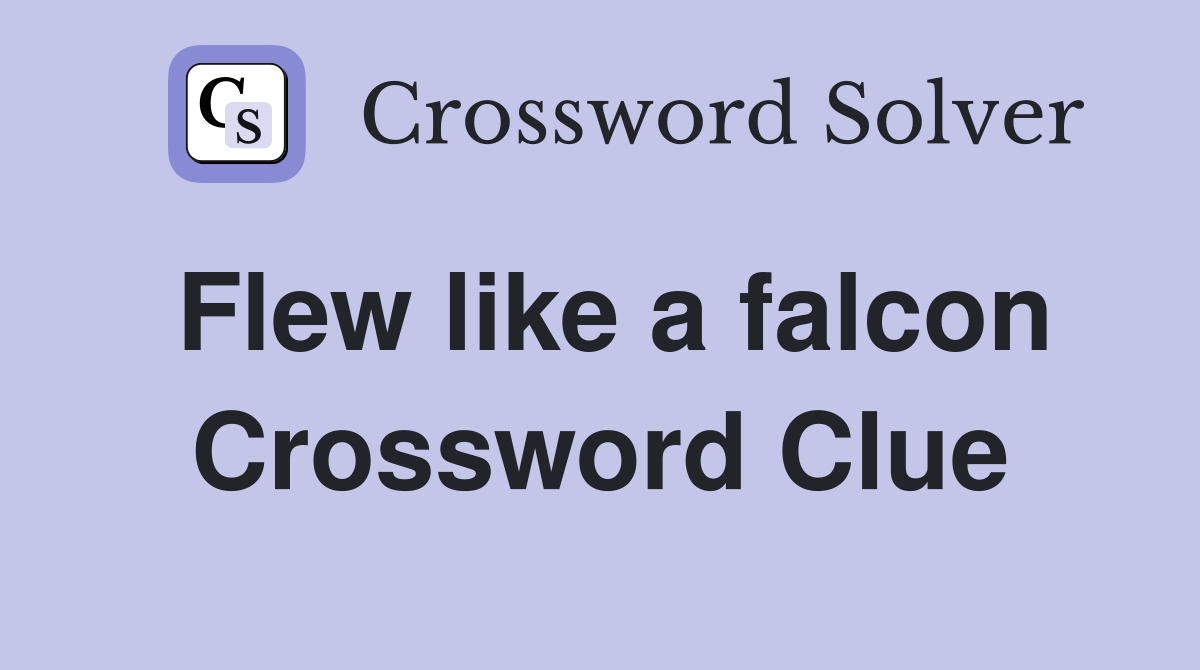Flew like a falcon Crossword Clue