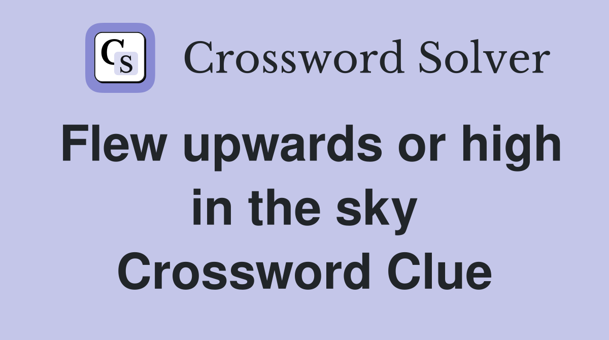 Flew upwards or high in the sky Crossword Clue