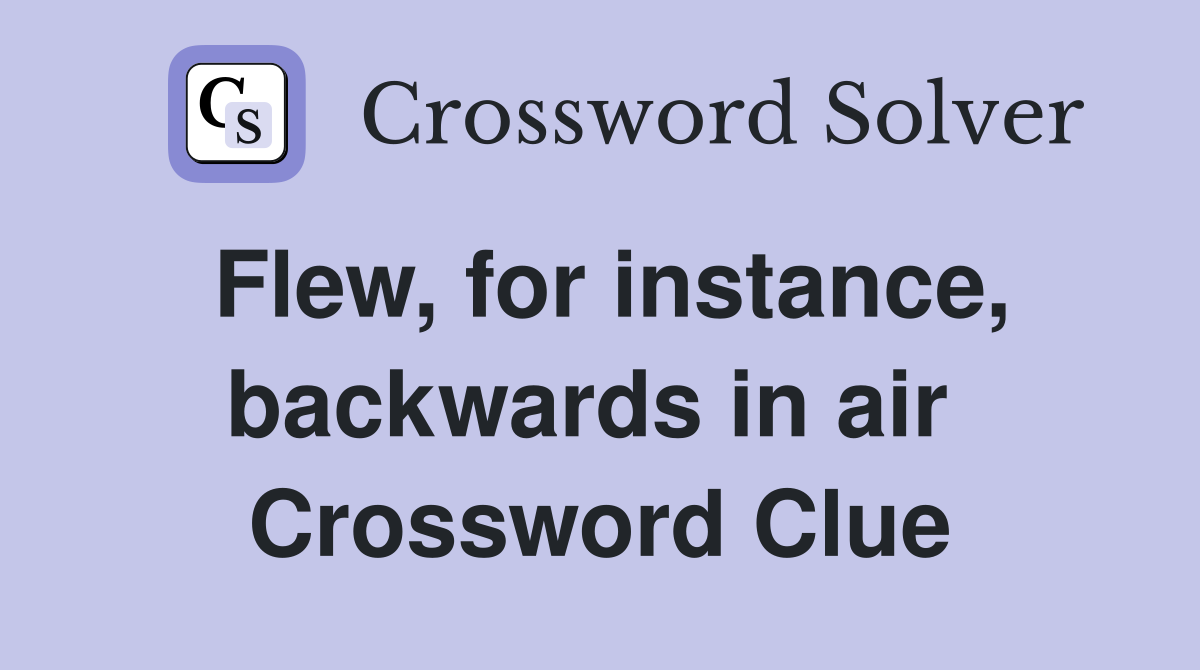 Flew, for instance, backwards in air  Crossword Clue