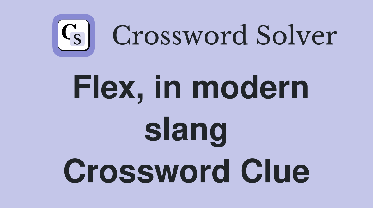 Flex, in modern slang Crossword Clue